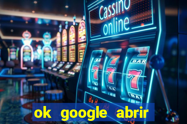 ok google abrir jogo de c****